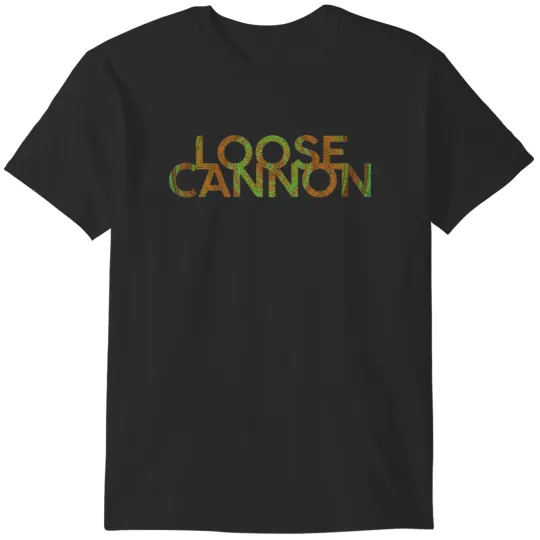 Discover Loose Cannon T-Shirts