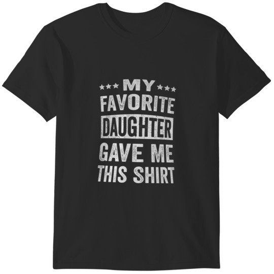 Discover My Favorite Daughter Gave Me This  Funny Fathers Day T-Shirts