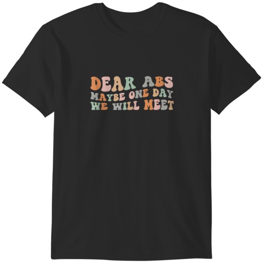 Discover Dear Abs Maybe One Day We Will Meet Funny Workout Gym Quote T-Shirts