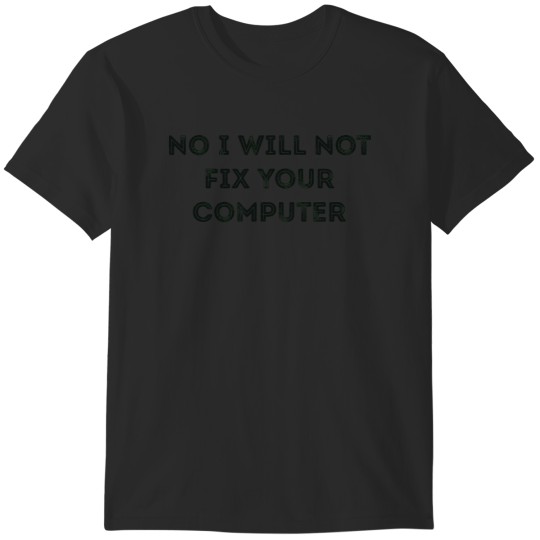 Discover No I Will Not Fix Your Computer Joke T-Shirts