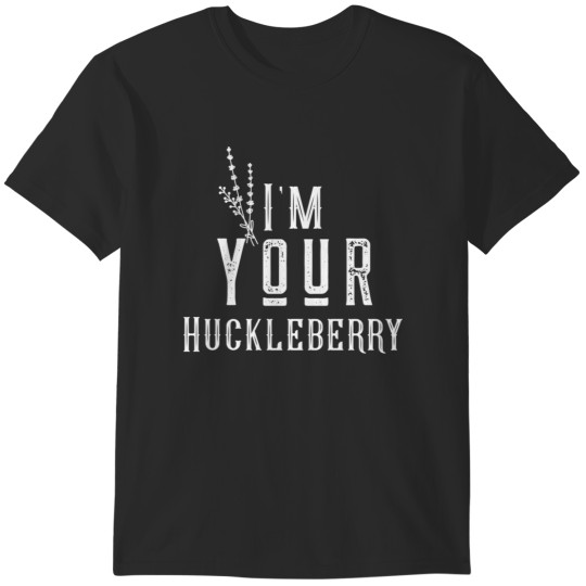 Discover I'm your huckleberry 15 T-Shirts