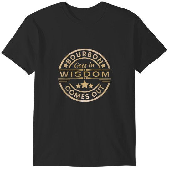 Discover Bourbon goes in wisdom comes out Funny Drinking Tee T-Shirts