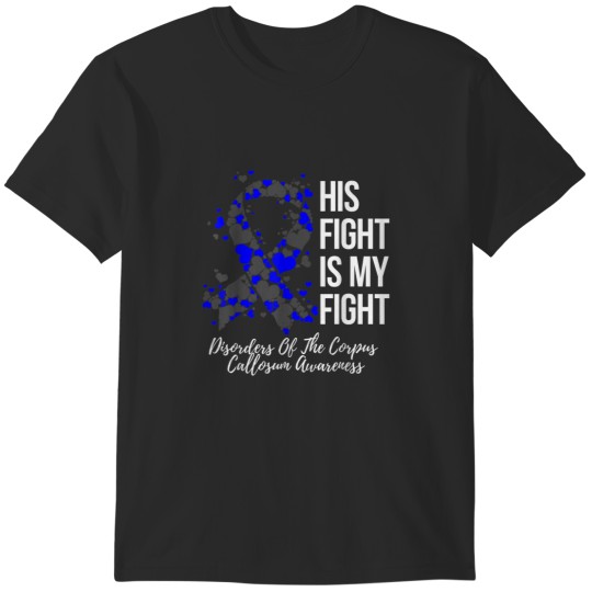 Discover His Fight Disorders Of The Corpus Callosum Awareness T-Shirts