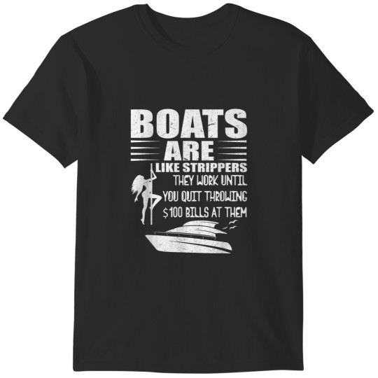 Discover Boats Are Like Strippers They Work Until You Quit Throwing T-Shirts
