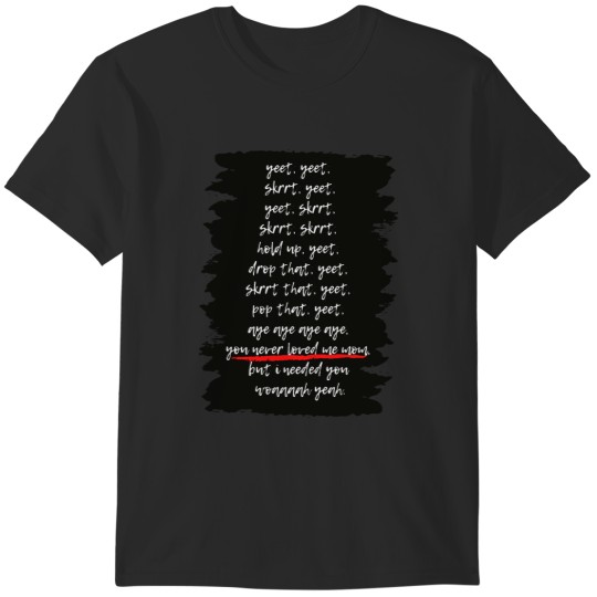 Discover Yeet Skrrt, Pete Davidson Yeet Skrt Timothee Chalamet You Never Loved Me Mom T-Shirts