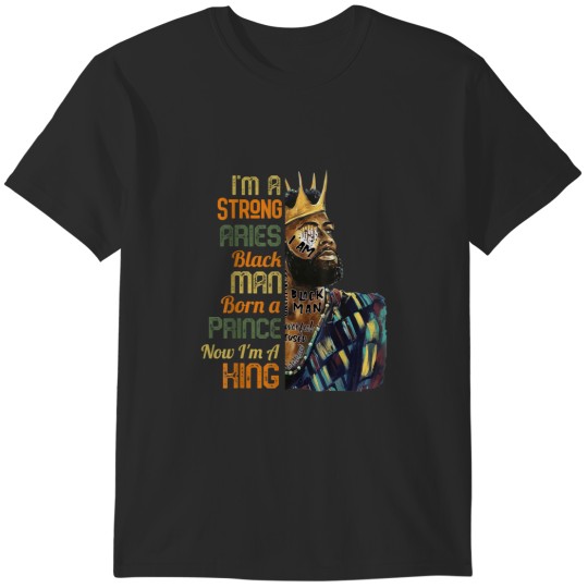 Discover Born A Prince Now A King Strong Aries Black Man BLM T-Shirts