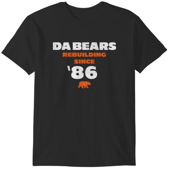 Discover Da Bears - Rebuilding Since '86 T-Shirts
