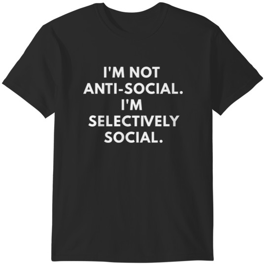 Discover I'm Not Antisocial I'm Selectively Social T-Shirts