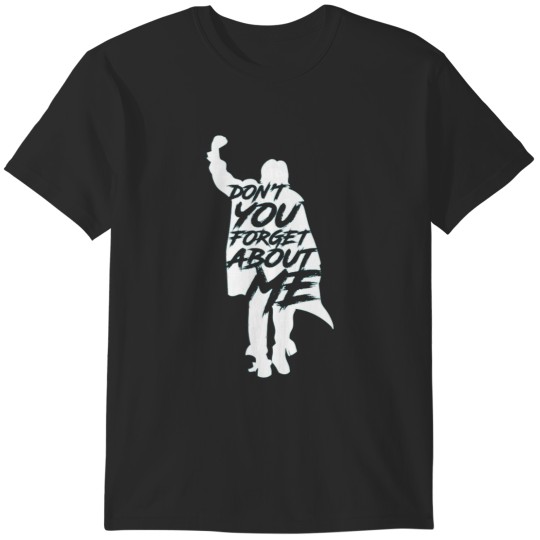 Discover Don't You Forget about me T-Shirts