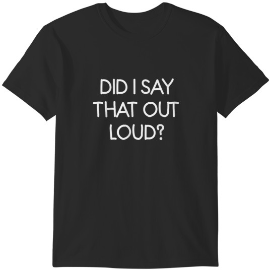 Discover Did I Say That Out Loud Funny Joke Sarcastic Family T-Shirts
