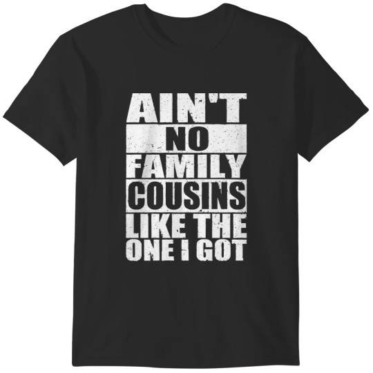 Discover Aint No Cousins Like The One I Got Ain't No Cousins Like The O.n.e I Got T-Shirts