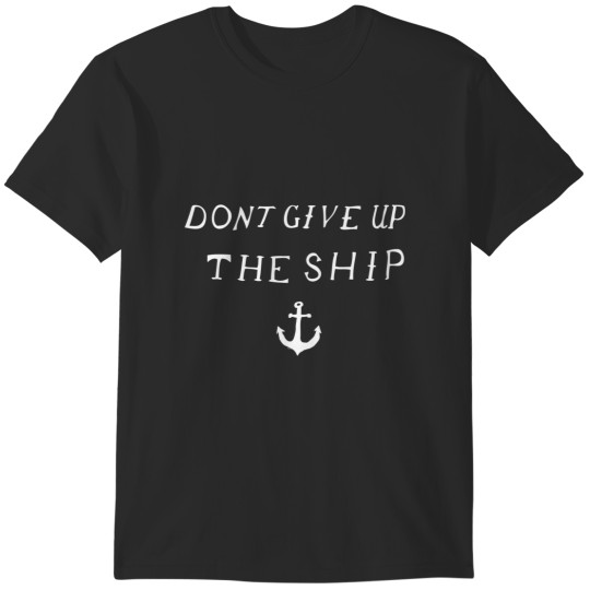 Discover Don't Give Up The Ship T-Shirts