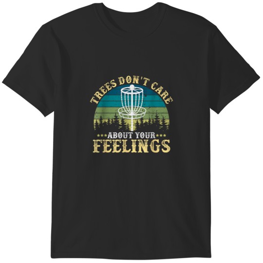 Discover Disc Golf Tree Dont Care About Your Feelings T-Shirts