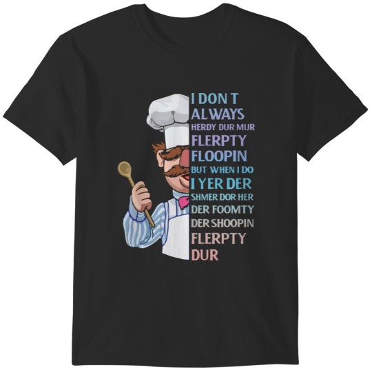 Discover the swedish chef - I dont Always herdy dur mur T-Shirts