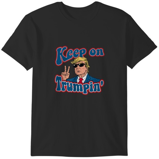 Discover Keep On Trumpin Funny Political Trump Design T-Shirts