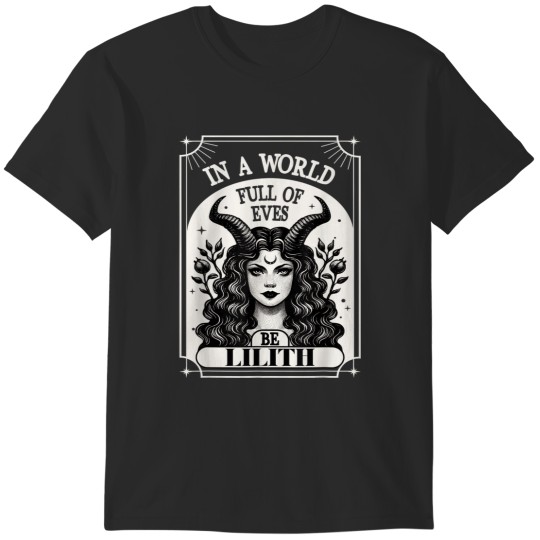 Discover Lilith tee shirt in a world full of eves be a li T-Shirts