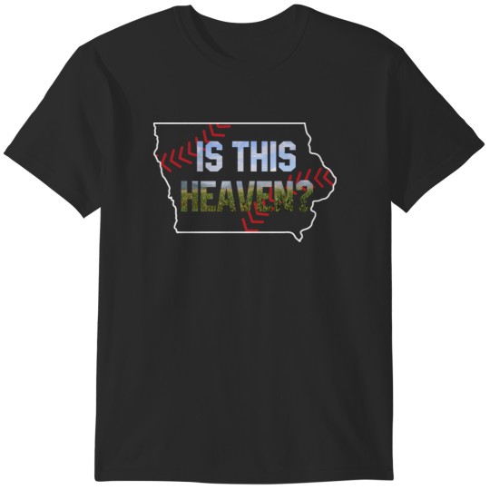 Discover Is This Heaven No It's Iowa Corn Field Of Baseball Dreams 1 T-Shirts