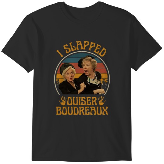 Discover I Slapped Ouiser Boudreaux Steel Magnolias T-Shirts