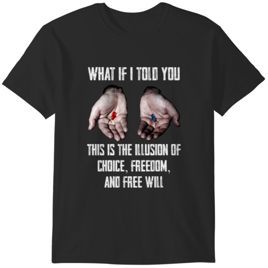 Discover Red Pill Blue Pill MEME Freedom of Choice Freedom Free Will Matrix T-Shirts