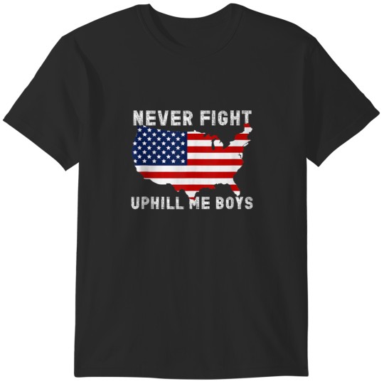Discover Donald Trump Never Fight Uphill Me Boys Never Fight Uphill 3672 T-Shirts