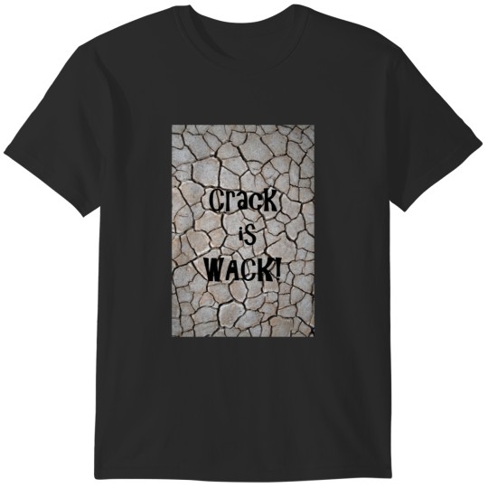 Discover Crack is Wack! T-Shirts