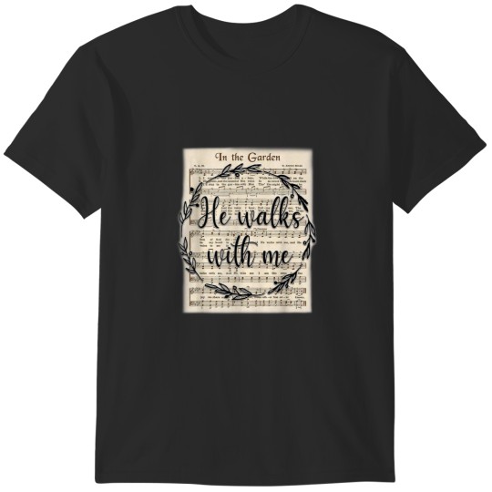 Discover In The Garden He Walks With Me T-Shirts