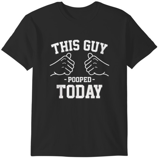 Discover This guy pooped today T-Shirts