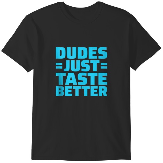 Discover Dudes Just Taste Better 7568 T-Shirts