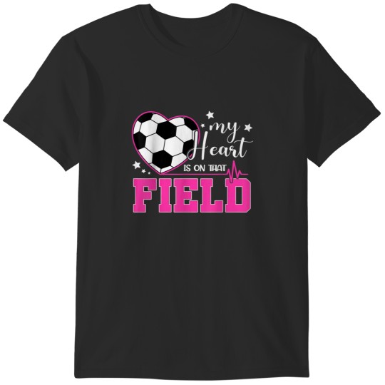Discover My Heart Is On That Field Soccer T-Shirts