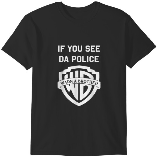 Discover If you see da police warn a brother funny sarcas T-Shirts