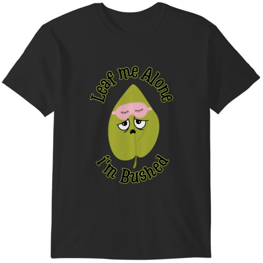 Discover Leaf me alone I_m bushed Active T-Shirts