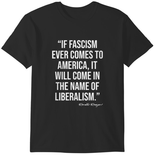 Discover if fascism comes to america it will come in the name of liberalism T-Shirts