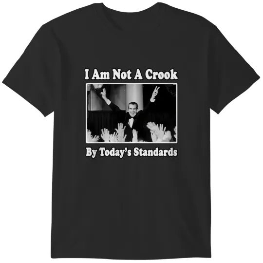 Discover richard nixon i am not a crook by today's standards political meme T-Shirts