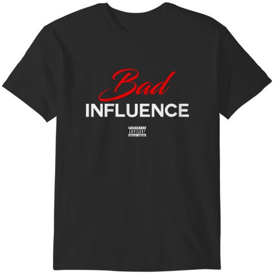 Discover Bad Influence T-Shirts