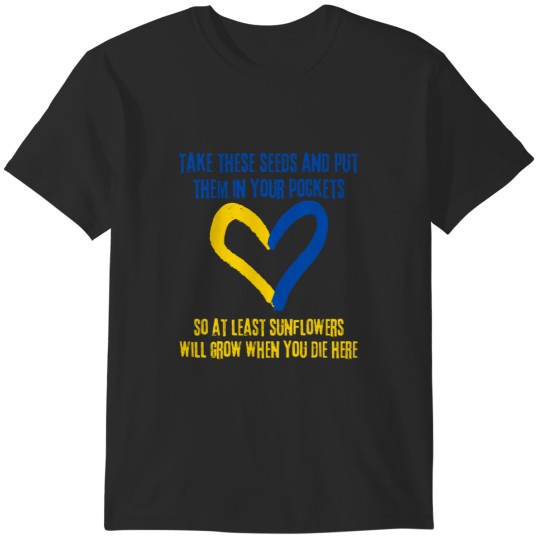 Discover Take These Seeds And Put Them In Your Pockets, So At Least Sunflowers Will Grow When You Die Here T-Shirts