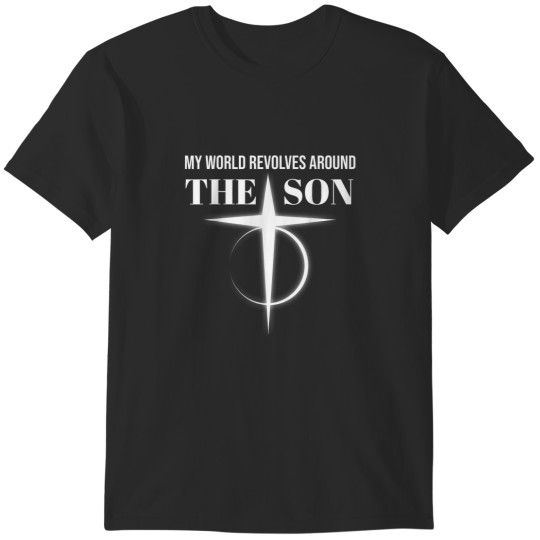 Discover My World Revolves Around Son of God  Christian Dad 9397 T-Shirts