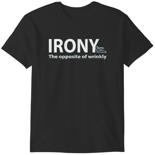 Discover Irony the opposite of wrinkly T-Shirts