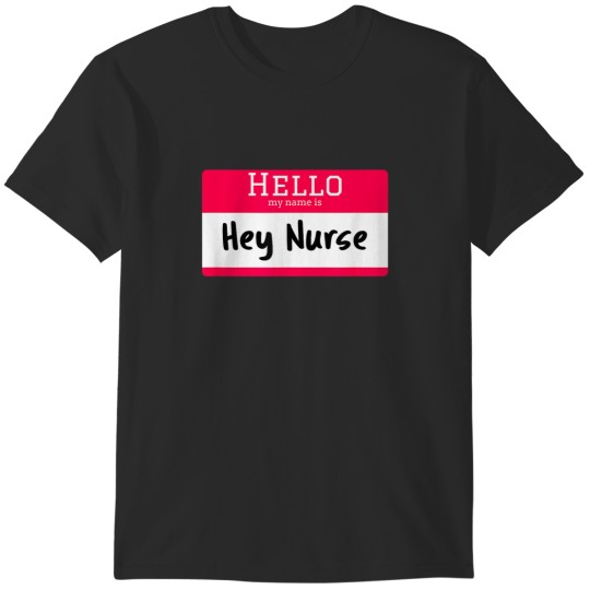 Discover Hello My Name Is Hey Nurse T-Shirts