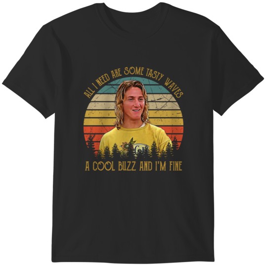 Discover Vintage All I Need Are Some Tasty Waves A Cool Buzz and I'm Fine 1 T-Shirts