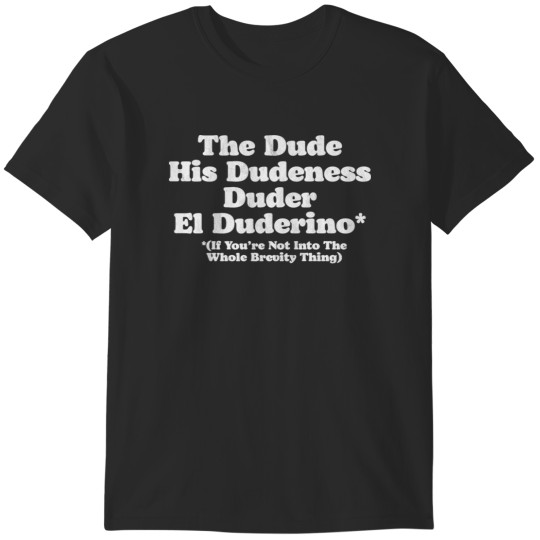 Discover The Dude Dudeness Duder El Duderino If You're Not Into Brevity Funny Lebowski 1 T-Shirts