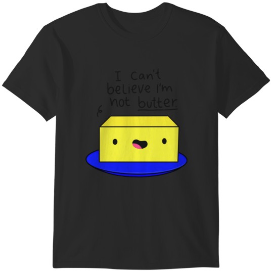 Discover I Can't Believe I'm Not Butter Funny Butter Black Text T-Shirts