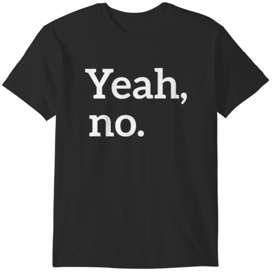 Discover Yeah no T-Shirts