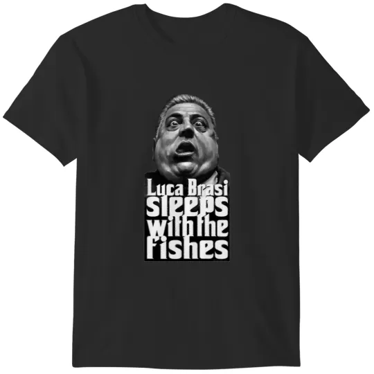 Discover Luca Brasi sleeps with the fishes T-Shirts