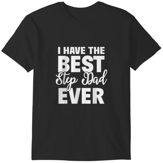 Discover I Have The Best Step Dad Ever Funny Step Son Daughter Gift T-Shirts