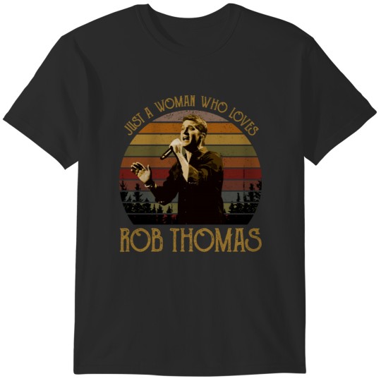 Discover Just a woman who loves Rob Thomas vintage T-Shirts