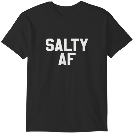 Discover Salty AF Funny Sarcastic Humor Novelty T Shirt 8862 T-Shirts