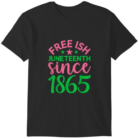 Discover Juneteenth aka FreeIsh Since 1865 Independence Day 4006 T-Shirts