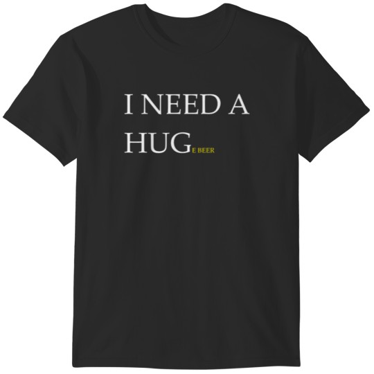 Discover I need a huge beer T-Shirts