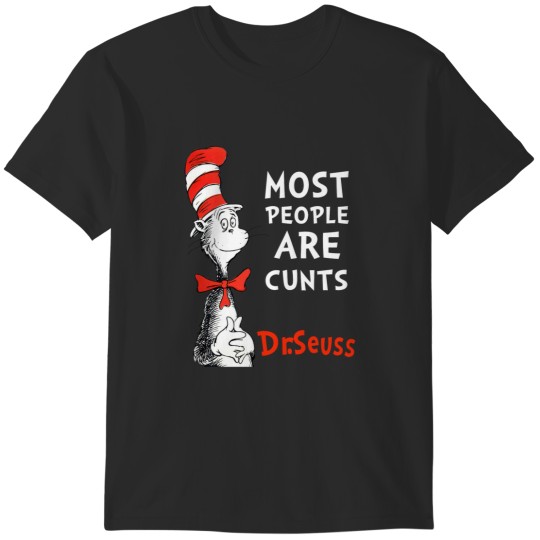 Discover Most People Are Cunts By Dr Seuss T-Shirts