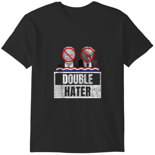 Discover Double Hater  Anti Old Guy Trump and Biden Both Suck T-Shirts